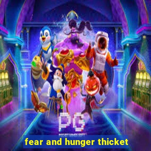 fear and hunger thicket